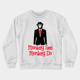 Monkey See Monkey Do Suit - Satire Gift Crewneck Sweatshirt